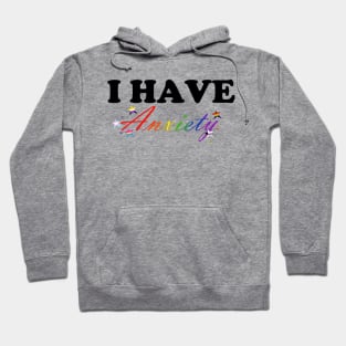 I have Anxiety Hoodie